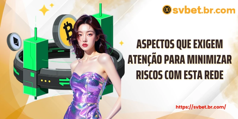 Aspectos que exigem atenção para minimizar riscos com esta rede
