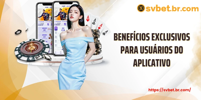 Benefícios exclusivos para usuários do aplicativo