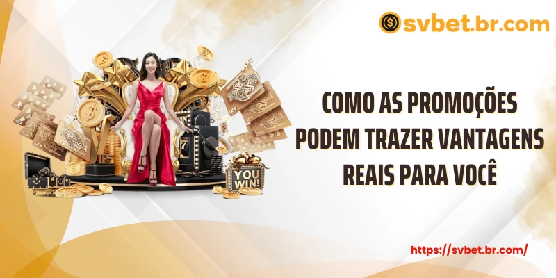 Como as promoções podem trazer vantagens reais para você
