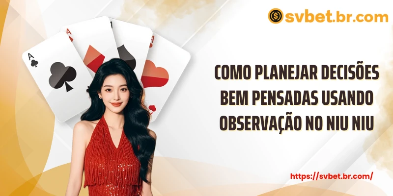 Experiência Suprema De Cartas Com Niu Niu Em Jogo Rápido 5 Como planejar decisões bem pensadas usando observação no niu niu