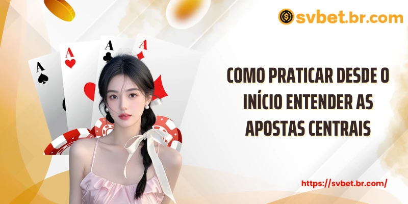 Como praticar desde o início entender as apostas centrais
