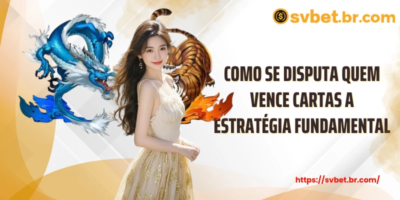 Como se disputa quem vence cartas a estratégia fundamental