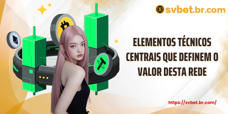 Elementos técnicos centrais que definem o valor desta rede