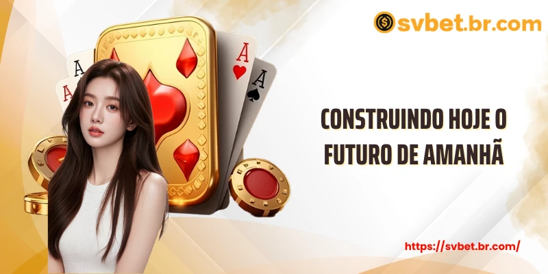 sobre svbet 6 Construindo hoje o futuro de amanhã