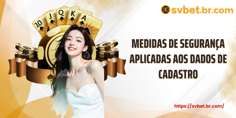 cadastro svbet 6 Medidas de segurança aplicadas aos dados de cadastro