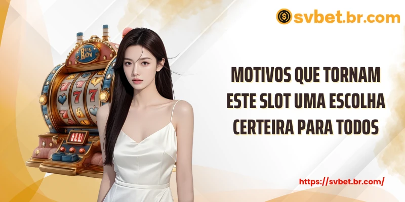 Motivos que tornam este slot uma escolha certeira para todos